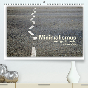 Minimalismus – weniger ist mehr (Premium, hochwertiger DIN A2 Wandkalender 2021, Kunstdruck in Hochglanz) von Rahn,  Karsten