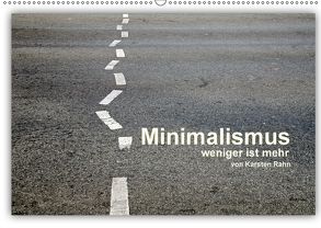 Minimalismus – weniger ist mehr (Wandkalender 2018 DIN A2 quer) von Rahn,  Karsten