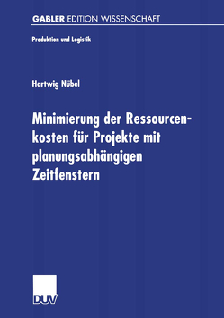 Minimierung der Ressourcenkosten für Projekte mit planungsabhängigen Zeitfenstern von Nübel,  Hartwig
