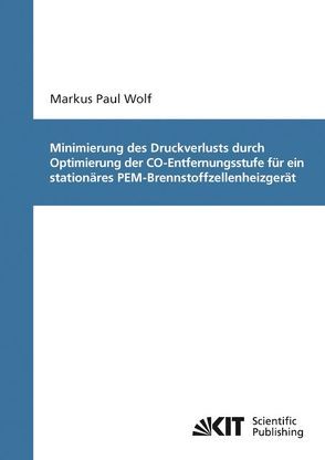 Minimierung des Druckverlusts durch Optimierung der CO-Entfernungsstufe für ein stationäres PEM-Brennstoffzellenheizgerät von Wolf,  Markus Paul