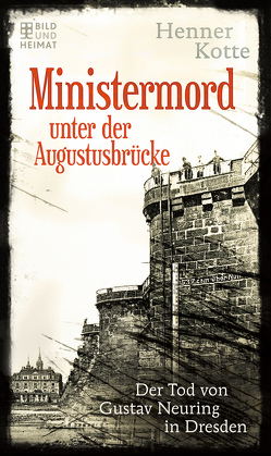 Ministermord unter der Augustbrücke von Kotte,  Henner