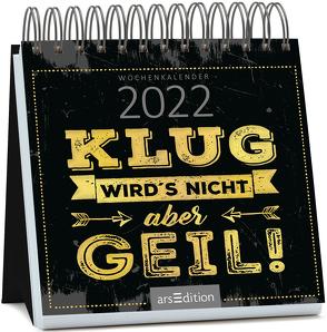 Miniwochenkalender Klug wird’s nicht, aber geil 2022