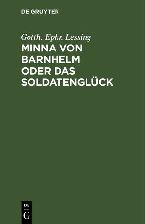 Minna von Barnhelm oder das Soldatenglück von Lessing,  Gotth. Ephr.