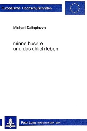 Minne, hûsêre und das ehlich leben von Dallapiazza,  Michael