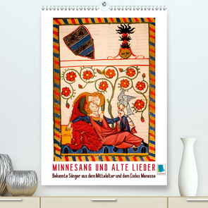 Minnesang und alte Lieder: Bekannte Sänger aus dem Mittelalter und dem Codex Manesse (Premium, hochwertiger DIN A2 Wandkalender 2021, Kunstdruck in Hochglanz) von CALVENDO