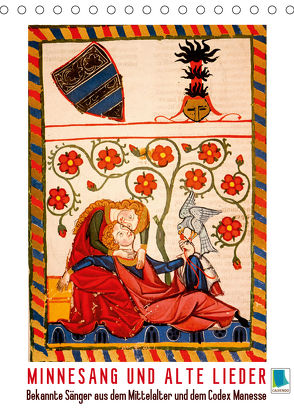 Minnesang und alte Lieder: Bekannte Sänger aus dem Mittelalter und dem Codex Manesse (Tischkalender 2020 DIN A5 hoch) von CALVENDO