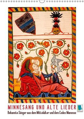 Minnesang und alte Lieder: Bekannte Sänger aus dem Mittelalter und dem Codex Manesse (Wandkalender 2019 DIN A3 hoch) von CALVENDO