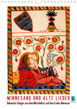 Minnesang und alte Lieder: Bekannte Sänger aus dem Mittelalter und dem Codex Manesse (Wandkalender 2020 DIN A4 hoch) von CALVENDO
