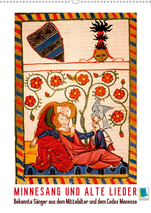 Minnesang und alte Lieder: Bekannte Sänger aus dem Mittelalter und dem Codex Manesse (Wandkalender 2021 DIN A2 hoch) von CALVENDO