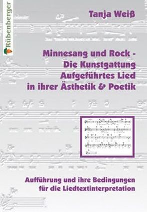 Minnesang und Rock – Die Kunstgattung Aufgeführtes Lied in ihrer Ästhetik und Poetik von Weiss,  Tanja