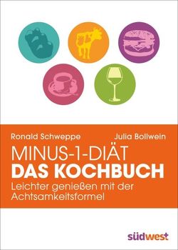 Minus-1-Diät – Das Kochbuch von Bollwein,  Julia, Long,  Aljoscha, Schweppe,  Ronald