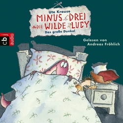 Minus Drei und die wilde Lucy – Das große Dunkel von Fröhlich,  Andreas, Krause,  Ute