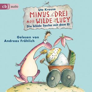 Minus Drei und die wilde Lucy – Die blöde Sache mit dem Ei von Fröhlich,  Andreas, Krause,  Ute