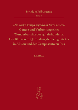 „Mio corpo venga sepolto in terra sancta“ – Genese und Verbreitung eines Wunderberichts des 13. Jahrhunderts von Meier,  Rahel