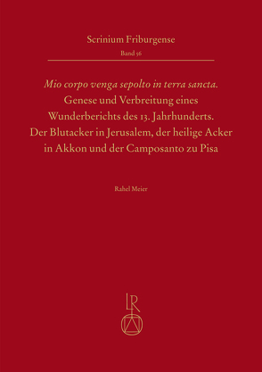 „Mio corpo venga sepolto in terra sancta“ – Genese und Verbreitung eines Wunderberichts des 13. Jahrhunderts von Meier,  Rahel