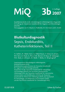 MIQ 03b: Blutkulturdiagnostik – Sepsis, Endokarditis, Katheterinfektionen (Teil II) von Herrmann,  Mathias, Mauch,  Harald, Podbielski,  Andreas