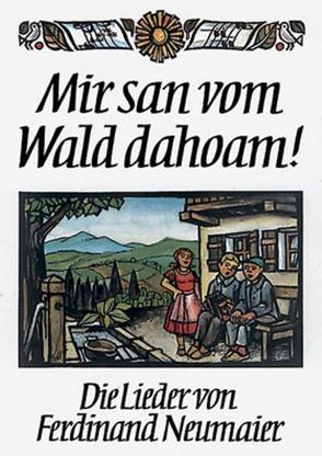 Mir san vom Wald dahoam! von Neumaier,  Ferdinand