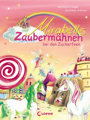 Mirabells Zaubermähnen bei den Zuckerfeen von Ackroyd,  Dorothea, Heger,  Ann-Katrin