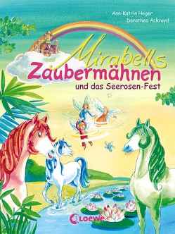 Mirabells Zaubermähnen und das Seerosen-Fest von Ackroyd,  Dorothea, Heger,  Ann-Katrin