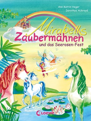 Mirabells Zaubermähnen und das Seerosen-Fest von Ackroyd,  Dorothea, Heger,  Ann-Katrin