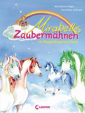 Mirabells Zaubermähnen im Regenbogenschloss (Band 1) von Ackroyd,  Dorothea, Heger,  Ann-Katrin