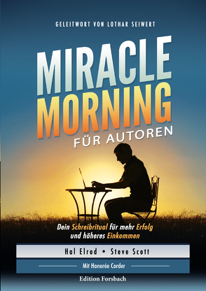 Miracle Morning für Autoren von Brombach,  Christina, Corder,  Honorée, Elrod,  Hal, Scott,  Steve, Seiwert,  Lothar