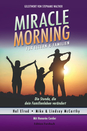 Miracle Morning für Eltern & Familien von Brombach,  Christina, Corder,  Honorée, Elrod,  Hal, McCarthy,  Mike & Lindsay, Walther,  Stephanie