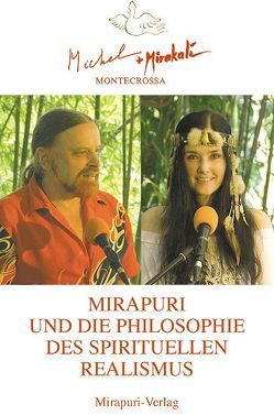 Mirapuri und die Philosophie des Spirituellen Realismus von Mirakali, Montecrossa,  Michel