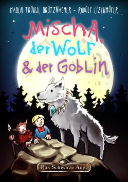 Mischa, der Wolf und der Goblin von Eizenhöfer,  Rudolf, Grützmacher,  Hagen