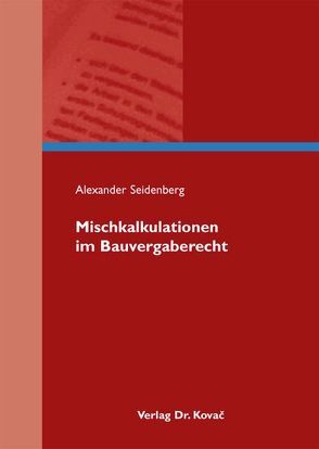 Mischkalkulationen im Bauvergaberecht von Seidenberg,  Alexander