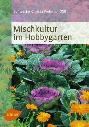 Mischkultur im Hobbygarten von Weinrich OSB,  Schwester Christa