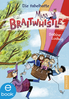 Miss Braitwhistle 1. Die fabelhafte Miss Braitwhistle von Ludwig,  Sabine, Stegmaier,  Andrea