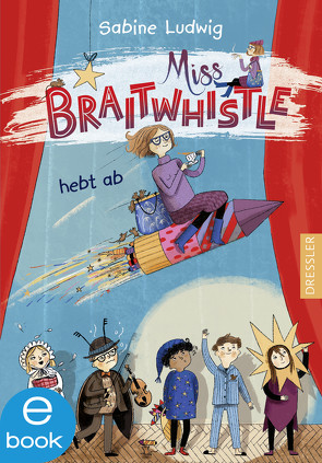 Miss Braitwhistle 3. Miss Braitwhistle hebt ab von Ludwig,  Sabine, Stegmaier,  Andrea