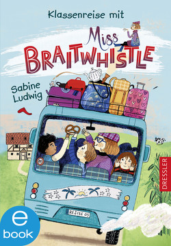Miss Braitwhistle 5. Klassenreise mit Miss Braitwhistle von Ludwig,  Sabine, Stegmaier,  Andrea