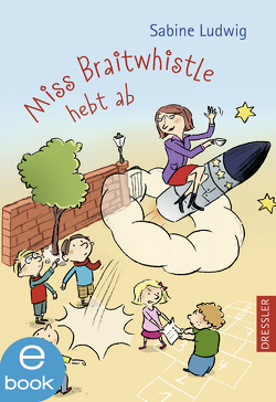Miss Braitwhistle 3. Miss Braitwhistle hebt ab von Göhlich,  Susanne, Ludwig,  Sabine