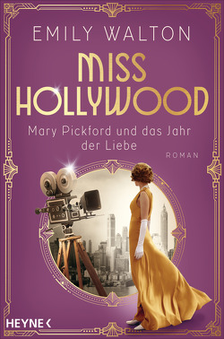 Miss Hollywood – Mary Pickford und das Jahr der Liebe von Walton,  Emily