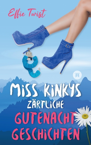 Miss Kinkys zärtliche Gutenachtgeschichten oder: Urlaub mit Klugscheißer von Twist,  Effie