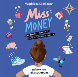 Miss Money – Was schlaue Mädchen über Geld wissen sollten von Nachtmann,  Julia, Sporkmann,  Magdalena, Vigh,  Inka