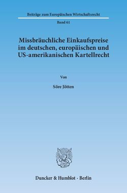 Missbräuchliche Einkaufspreise im deutschen, europäischen und US-amerikanischen Kartellrecht. von Jötten,  Söre
