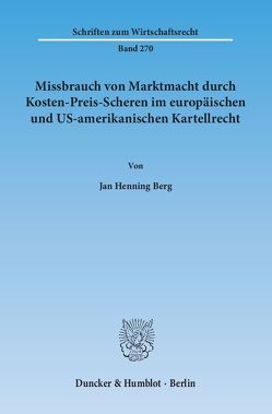 Missbrauch von Marktmacht durch Kosten-Preis-Scheren im europäischen und US-amerikanischen Kartellrecht. von Berg,  Jan Henning