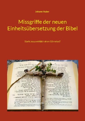 Missgriffe der neuen Einheitsübersetzung der Bibel von Huber,  Johann