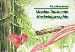 Mission Duchenne Muskeldystrophie von Hornkamp,  Silvia