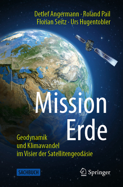 Mission Erde von Angermann,  Detlef, Hein,  Günter W., Hugentobler,  Urs, Lesch,  Harald, Pail,  Roland, Rahmstorf,  Stefan, Seitz,  Florian