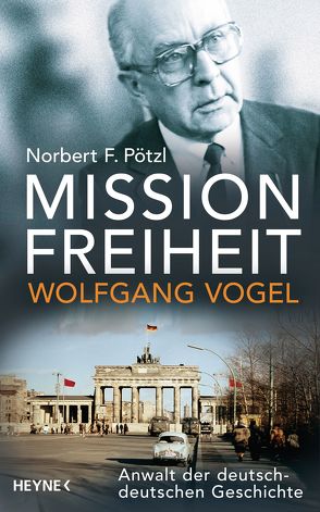 Mission Freiheit – Wolfgang Vogel von Pötzl,  Norbert F.