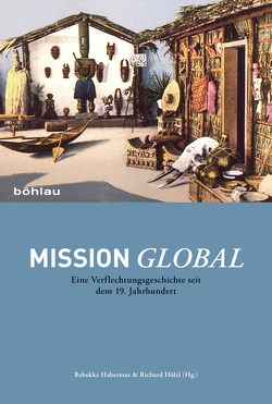 Mission global von Azamede,  Kokou, Becker,  Judith, Füllberg-Stolberg,  Katja, Gouaffo,  Albert, Habermas,  Rebekka, Hauser,  Julia, Hölzl,  Richard, Loimeier,  Roman, Ratschiller,  Linda, Rüther,  Kirsten, Schmieder,  Ulrike, Stornig,  Katharina, Yigbe,  Dotsé