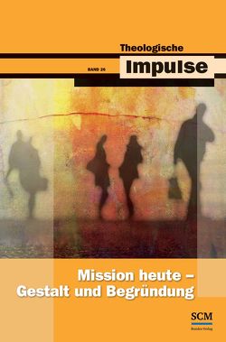 Mission heute – Gestalt und Begründung von Haubeck,  Wilfrid, Heinrichs,  Wolfgang