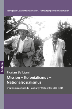 Mission – Kolonialismus – Nationalsozialismus von Balbiani,  Florian