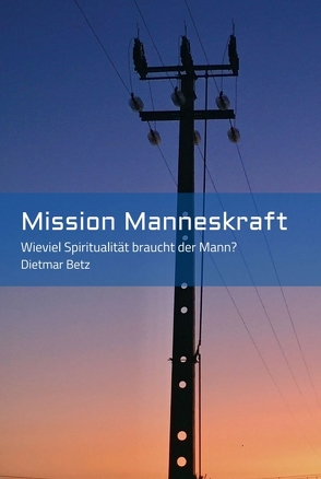 Mission Manneskraft von Betz,  Dietmar