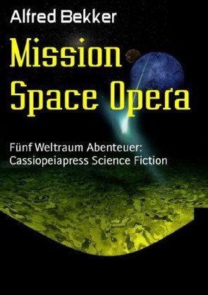 Mission Space Opera von Bekker,  Alfred
