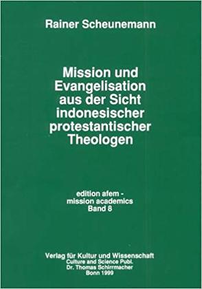 Mission und Evangelisation aus der Sicht indonesischer protestantischer Theologen von Scheunemann,  Rainer